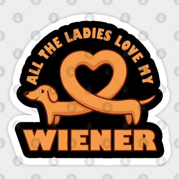 All The Ladies Love My Wiener Funny Wiener Dog Joke Dachshund Pun Sticker by BadDesignCo